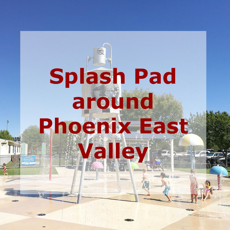 Splash Pad around Phoenix East Valley