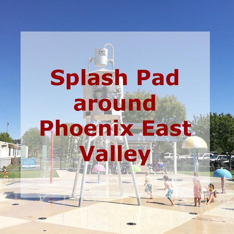 Splash Pad around Phoenix East Valley